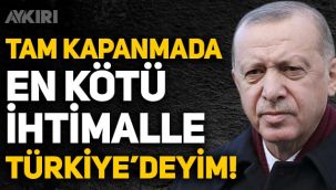 Erdoğan'dan 'tam kapanma' sorusuna: