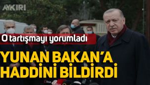 Erdoğan'dan Yunan Bakan açıklaması: Haddini bildirdi, daha yumuşak olmazdı