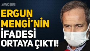 Ergun Mengi'nin ifadesi ortaya çıktı: İfade özgürlüğü kapsamında fikrimizi beyan ettik!