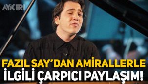 Fazıl Say'dan emekli amirallerle ilgili çarpıcı paylaşım