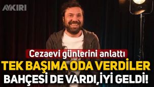 Halil Sezai cezaevi günlerini anlattı: Tek başıma oda verdiler bahçesi de vardı, iyi geldi