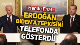 Hande Fırat: Erdoğan, Biden'a tepkisini telefonda gösterdi
