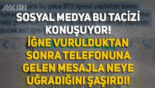 Hastanede B-12 iğnesi vurulan kadın, gece yarısı telefonundan taciz edildi