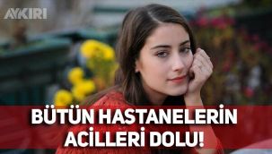 Hazal Kaya: Bütün hastanelerin acilleri dolu