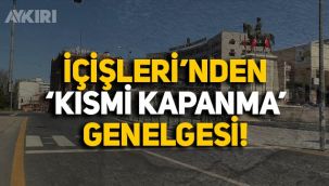 İçişleri Bakanlığı'ndan 'kısmi kapanma' genelgesi! İşte yasakların detayları...