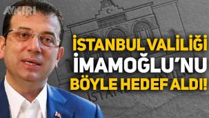 İstanbul Valiliği, Ekrem İmamoğlu'nu böyle hedef aldı
