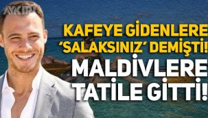 Kafelere gidenlere 'salaksınız' diyen Kerem Bürsin, Hande Erçel'le Maldivler'e tatile gitti