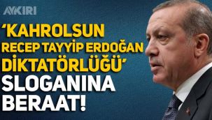 “Kahrolsun Recep Tayyip Erdoğan diktatörlüğü” sloganı atan avukata beraat