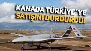 Kanada, Türkiye'ye İHA ve SİHA parçalarının satışını durdurdu!