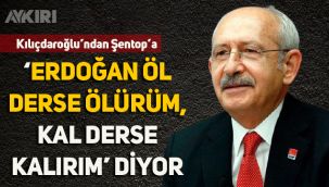 Kılıçdaroğlu'ndan Meclis Başkanı Şentop'a: 'Erdoğan öl derse ölürüm, kal derse kalırım' diyor