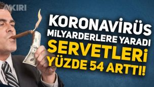 Koronavirüs milyarderlere yaradı: Servetleri yüzde 54 arttı!
