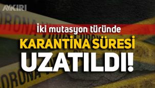 Koronavirüsün iki mutasyon türünde karantina süresi uzatıldı!