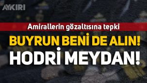 Kurmay Albay Mustafa Önsel'den amirallerin gözaltısına tepki: 