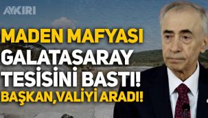 Maden şirketi, Galatasaray'ın tesisini bastı! Mustafa Cengiz, Valiyi aradı