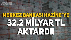 Merkez Bankası'ndan Hazine’ye 32.2 milyar TL aktarıldı!