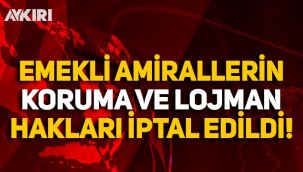 Montrö bildirisine imza atan 104 emekli amiralin lojman ve koruma hakları iptal edildi