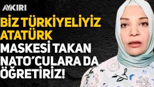 Pelikancı Hilal Kaplan: Biz Türkiyeliyiz, Atatürk maskesi takan NATO'culara da öğretiriz!