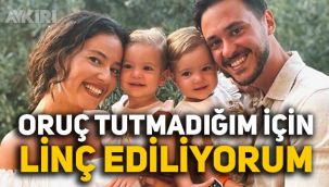 Pelin Akil: Oruç tutmadığım için linç ediliyorum