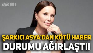 Şarkıcı Asya'dan kötü haber! Durumu ağırlaştı