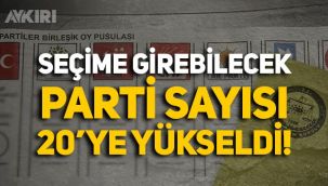Seçime girebilecek parti sayısı 20'ye çıktı! İşte o partiler...