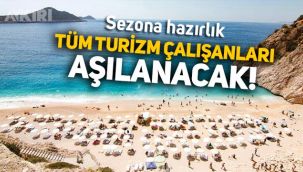 Sezona hazırlık başladı: Tüm turizm çalışanları aşılanacak