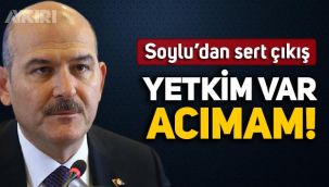 Süleyman Soylu'dan sert çıkış: Elimde yetki var, acımam