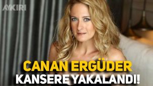 Ünlü oyuncu Canan Ergüder kansere yakalandı!