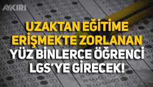 Uzaktan eğitime erişmekte güçlük çeken 400 bin öğrenci LGS'ye girecek!