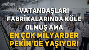 Vatandaşları fabrikalarında köle olmuş ama dünyada en çok milyarder Pekin'de yaşıyor!