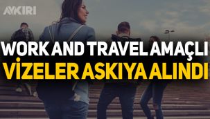 Work and Travel amaçlı vizeler askıya alındı!