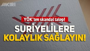 YÖK'ten skandal talep, Suriyelilere kolaylık sağlayın!