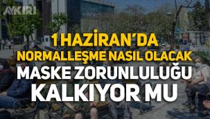 1 Haziran'da normalleşme nasıl olacak? Maske zorunluluğu kalkıyor mu? İşte detaylar...