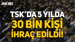 15 Temmuz'dan itibaren TSK'dan 30 bin personel ihraç edildi!