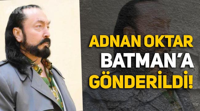 Adnan Oktar, Silivri'den Batman'a gönderildi