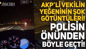 AK Partili Sare Aydın'ın yeğeni, polisin önünden 215 kilometre hızla geçti!