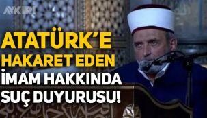 Atatürk'e hakaret eden imam Mustafa Demirkıran hakkında suç duyurusu!