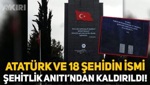 Atatürk'ün ve 18 şehidin isimleri Şehitlik Anıtı’ndan kaldırıldı!