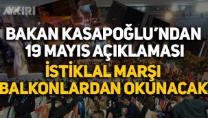 Bakan Kasapoğlu: 19 Mayıs'ta evlerimizde İstiklal Marşı okuyacağız