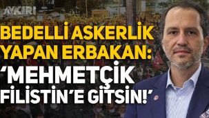 Bedelli askerlik yapan Fatih Erbakan: Mehmetçik Filistin'e gitsin!