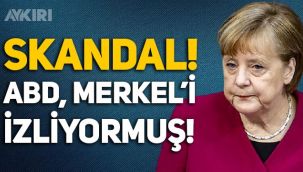 Büyük skandal ortaya çıktı: ABD, Almanya Başbakanı Merkel'i izliyormuş!