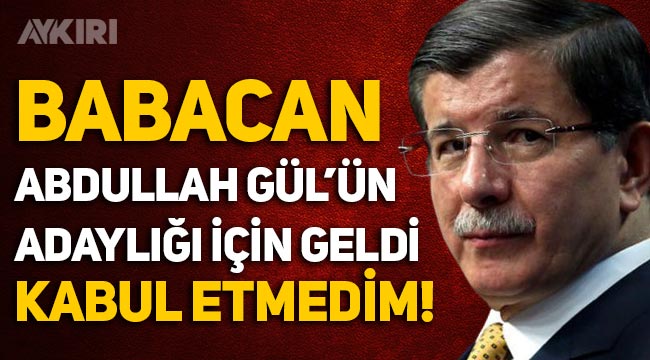 Ahmet Davutoglu Babacan Abdullah Gul Un Adaligi Icin Geldi Kabul Etmedim Siyaset Aykiri Haber Sitesi
