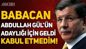 Ahmet Davutoğlu: Babacan, Abdullah Gül'ün adalığı için geldi, kabul etmedim