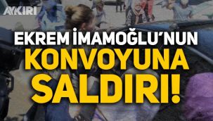 Ekrem İmamoğlu'nun konvoyuna saldırı!