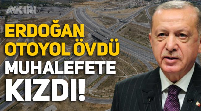 Erdoğan, Kuzey Marmara Otoyolu'nu övdü, muhalefete yüklendi!