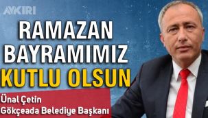 Gökçeada Belediye Başkanı Ünal Çetin'den Ramazan Bayramı mesajı