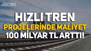 Hızlı Tren projelerinde maliyet 100 milyar lira arttı, nedeni plansızlık çıktı!