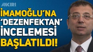 İçişleri Bakanlığı, Ekrem İmamoğlu'na 'dezenfektan' incelemesi başlattı!