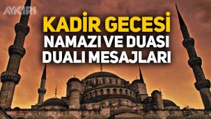 Kadir Gecesi ne zaman? Kadir Gecesi namazı ve duası, Kadir Gecesi mesajları, sözleri