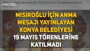 Kadir Mısıroğlu için anma mesajı yayınlayan Konya Belediyesi, 19 Mayıs törenlerine katılmadı!