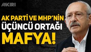 Kemal Kılıçdaroğlu: Cumhur İttifakı'nda AK Parti ve MHP'nin üçüncü ortağı mafya!